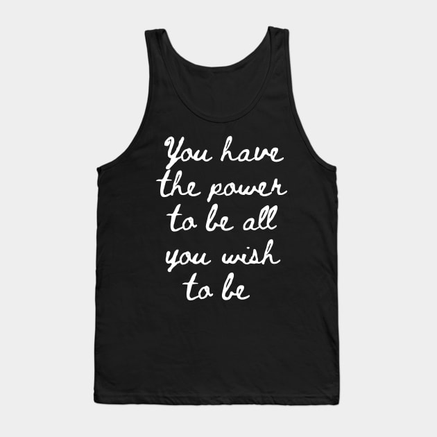 You Have the Power to be All That You Wish to Be Tank Top by GMAT